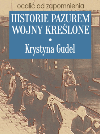 Krystyna Gudel - Historie pazurem wojny kreślone