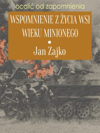 Jan Zajko - Wspomnieie z życia wsi wieku minionego