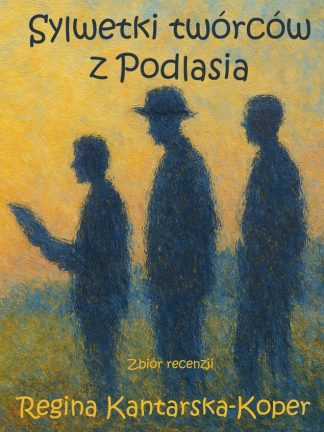 Sylwetki twórców z Podlasia