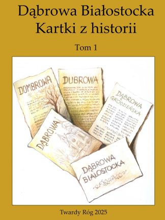 Kartki z historii. Dąbrowa Białostocka. Tom 1