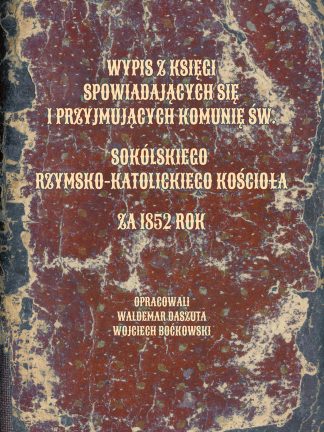 Wypis z księgi spowiadających się i przyjmujących komunię św. Sokólskiego Rzymskokatolickiego Kościoła za 1852 rok