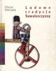 Marian Pokropek, Tradycje ludowe Suwalszczyzny, Suwałki 2010 (okładka)