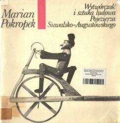 Marian Pokropek, Wytwórczość i sztuka ludowa Pojezierza Suwalsko-Augustowskiego, Warszawa 1979 (okładka) Marian Pokropek, Wytwórczość i sztuka ludowa Pojezierza Suwalsko-Augustowskiego, Warszawa 1979 (okładka)
